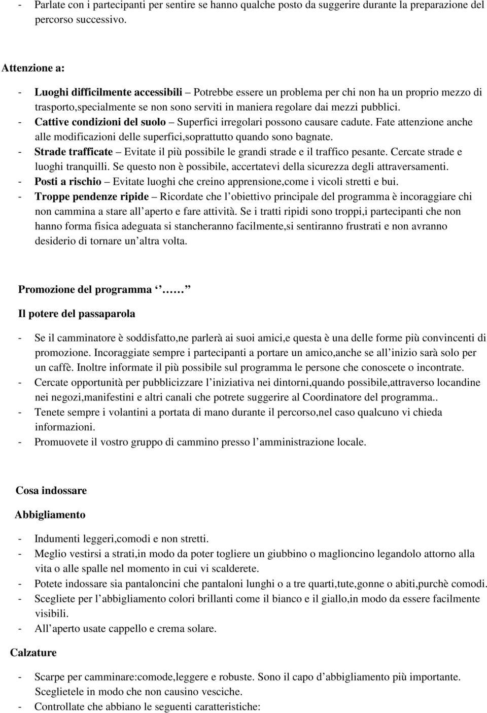 - Cattive condizioni del suolo Superfici irregolari possono causare cadute. Fate attenzione anche alle modificazioni delle superfici,soprattutto quando sono bagnate.