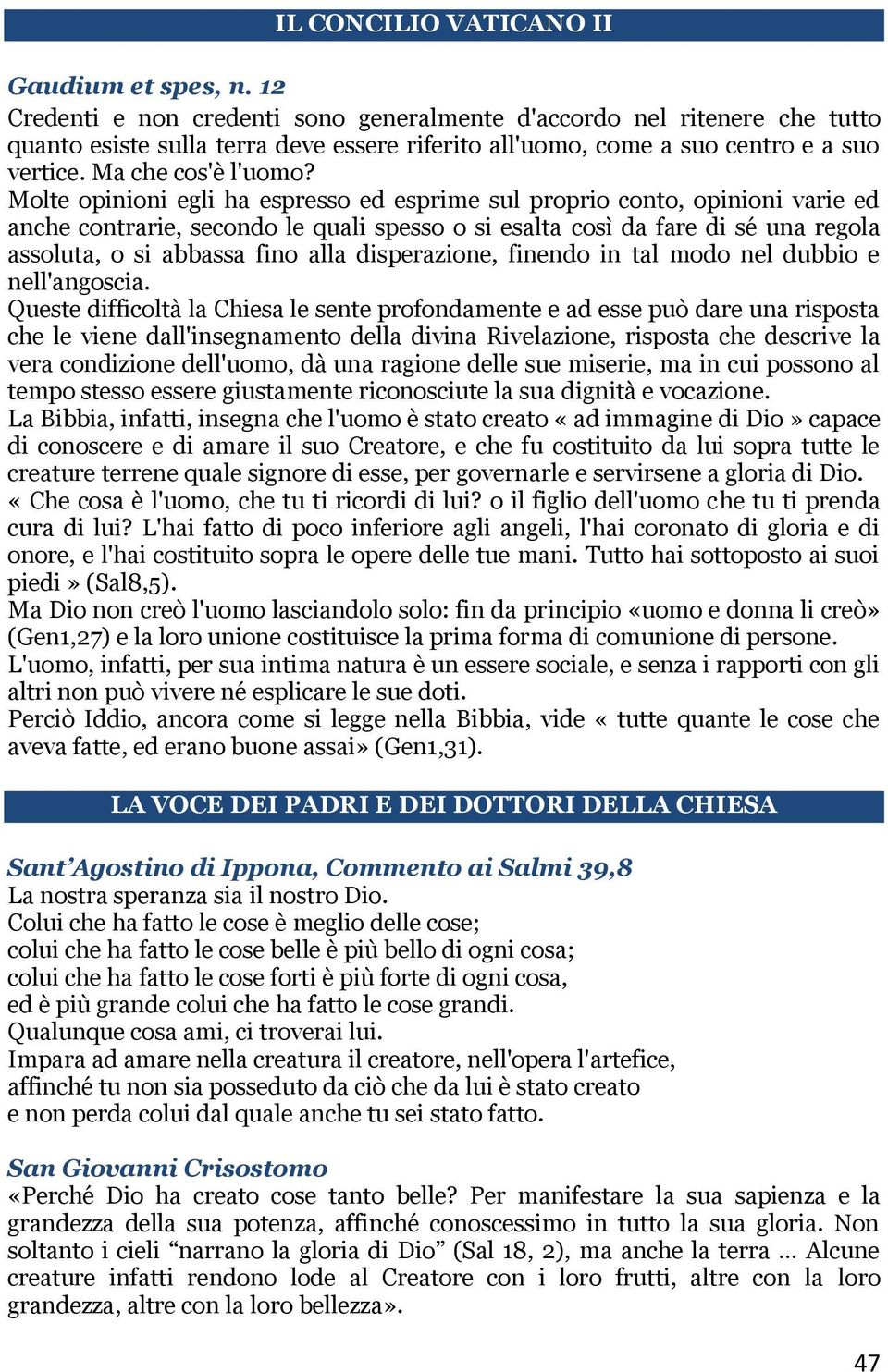 Molte opinioni egli ha espresso ed esprime sul proprio conto, opinioni varie ed anche contrarie, secondo le quali spesso o si esalta così da fare di sé una regola assoluta, o si abbassa fino alla