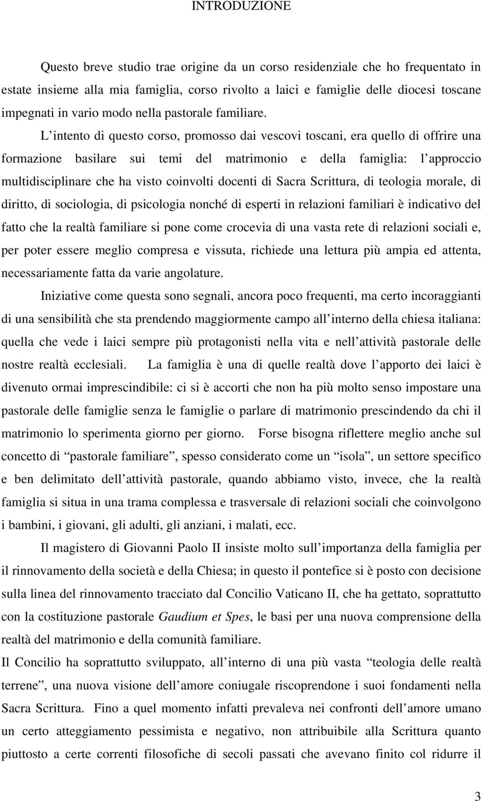 L intento di questo corso, promosso dai vescovi toscani, era quello di offrire una formazione basilare sui temi del matrimonio e della famiglia: l approccio multidisciplinare che ha visto coinvolti