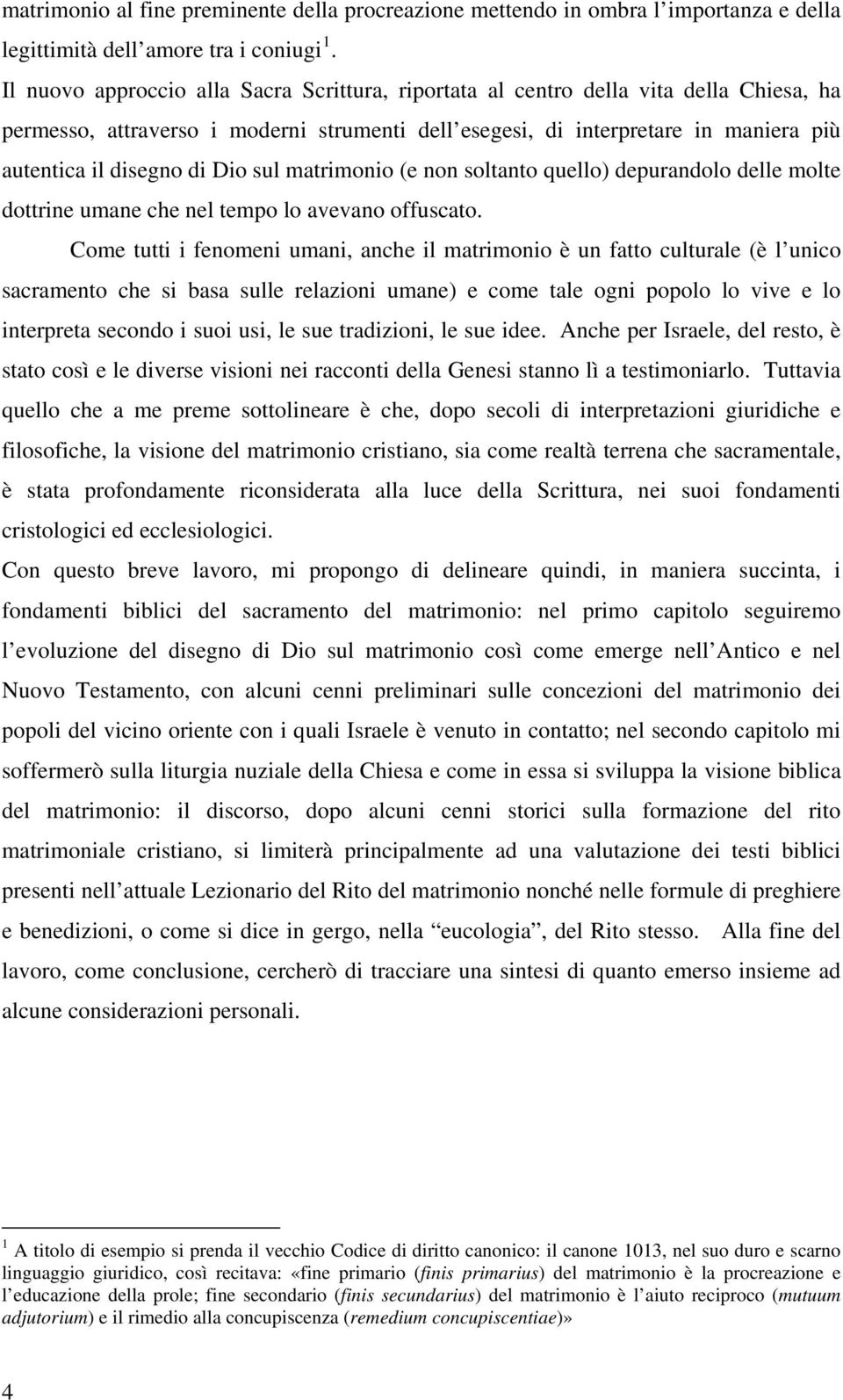 Dio sul matrimonio (e non soltanto quello) depurandolo delle molte dottrine umane che nel tempo lo avevano offuscato.