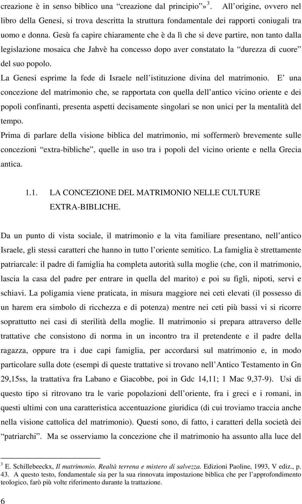 La Genesi esprime la fede di Israele nell istituzione divina del matrimonio.