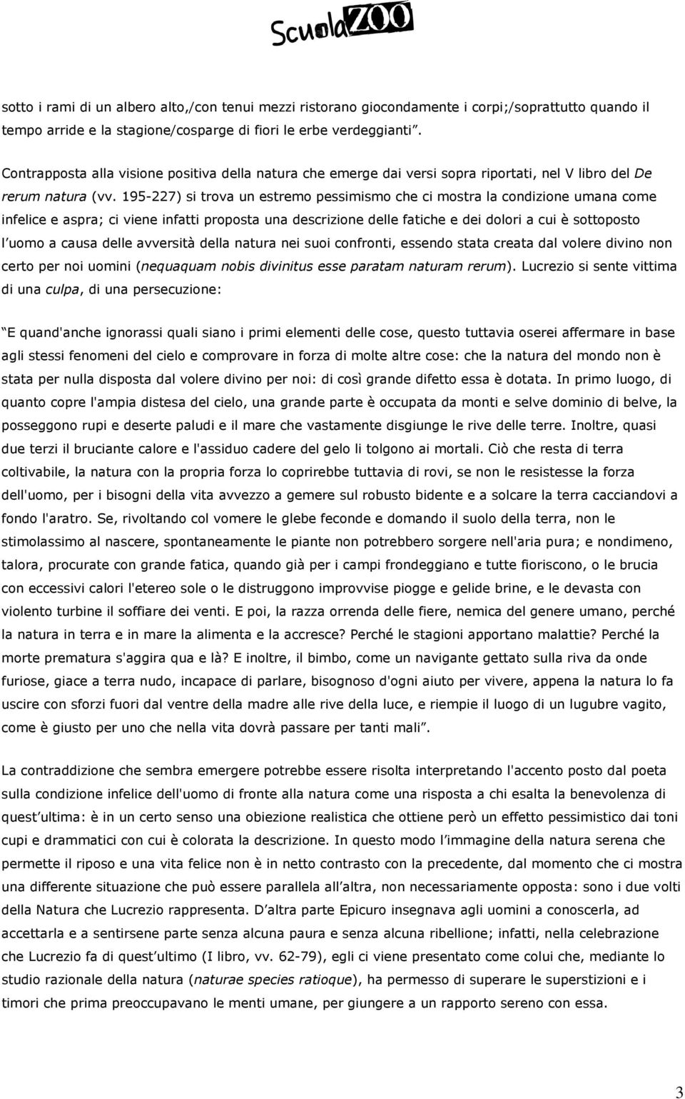 195-227) si trova un estremo pessimismo che ci mostra la condizione umana come infelice e aspra; ci viene infatti proposta una descrizione delle fatiche e dei dolori a cui è sottoposto l uomo a causa