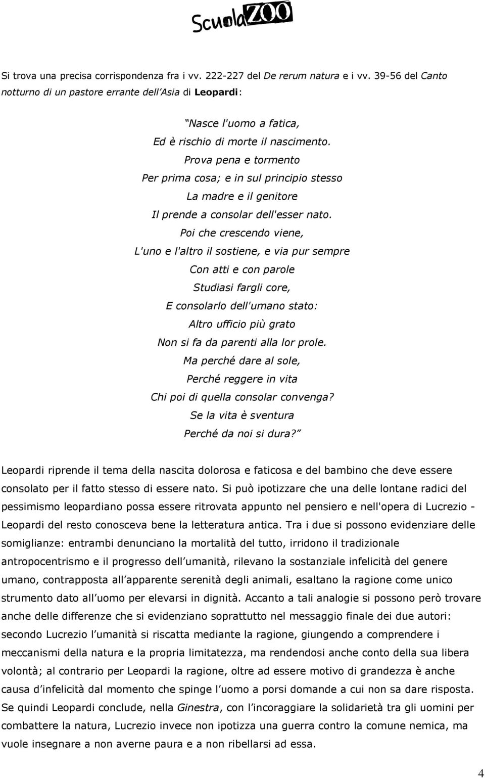 Prova pena e tormento Per prima cosa; e in sul principio stesso La madre e il genitore Il prende a consolar dell'esser nato.