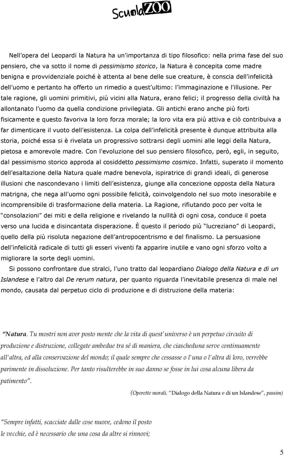 Per tale ragione, gli uomini primitivi, più vicini alla Natura, erano felici; il progresso della civiltà ha allontanato l uomo da quella condizione privilegiata.