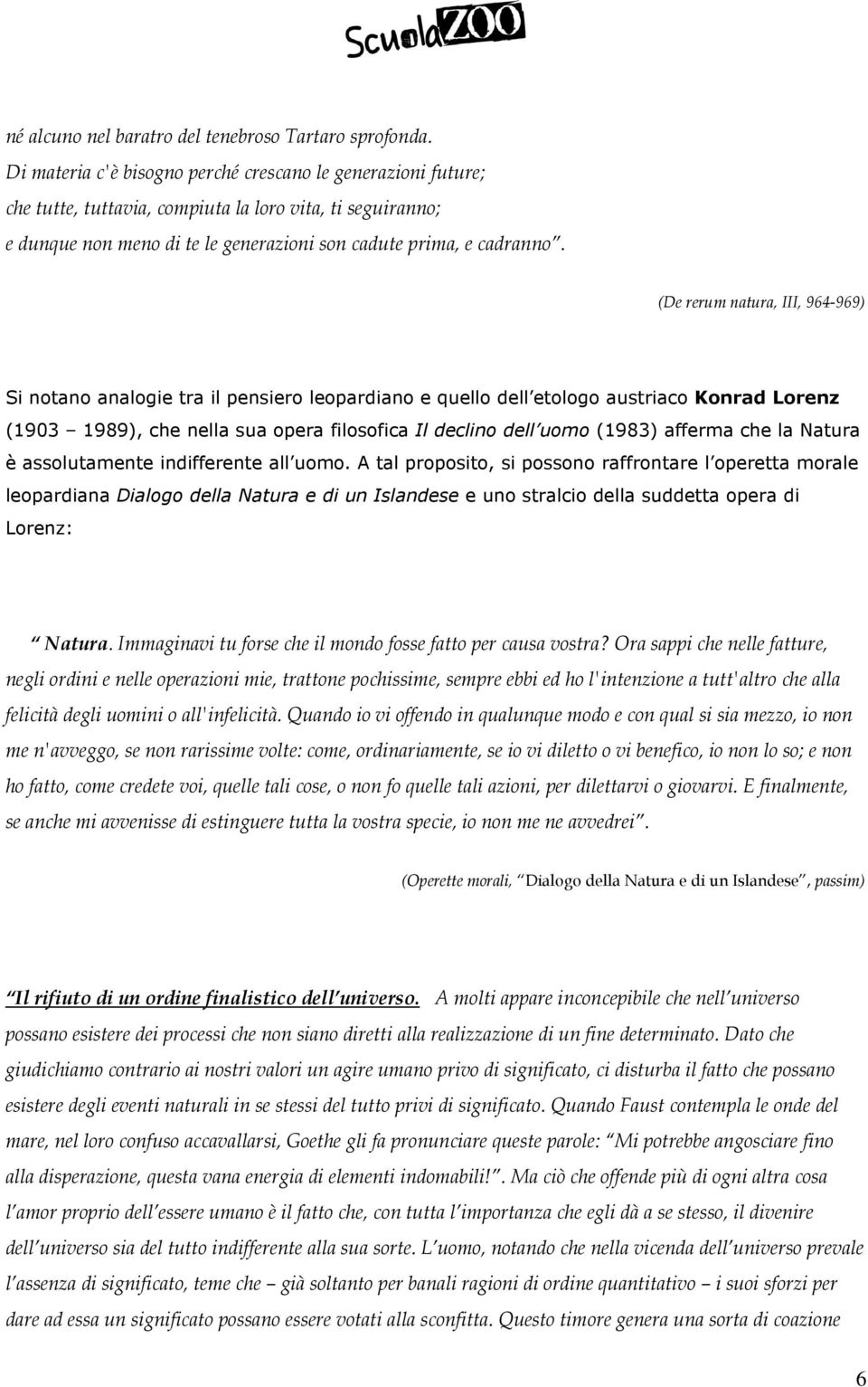 (De rerum natura, III, 964-969) Si notano analogie tra il pensiero leopardiano e quello dell etologo austriaco Konrad Lorenz (1903 1989), che nella sua opera filosofica Il declino dell uomo (1983)