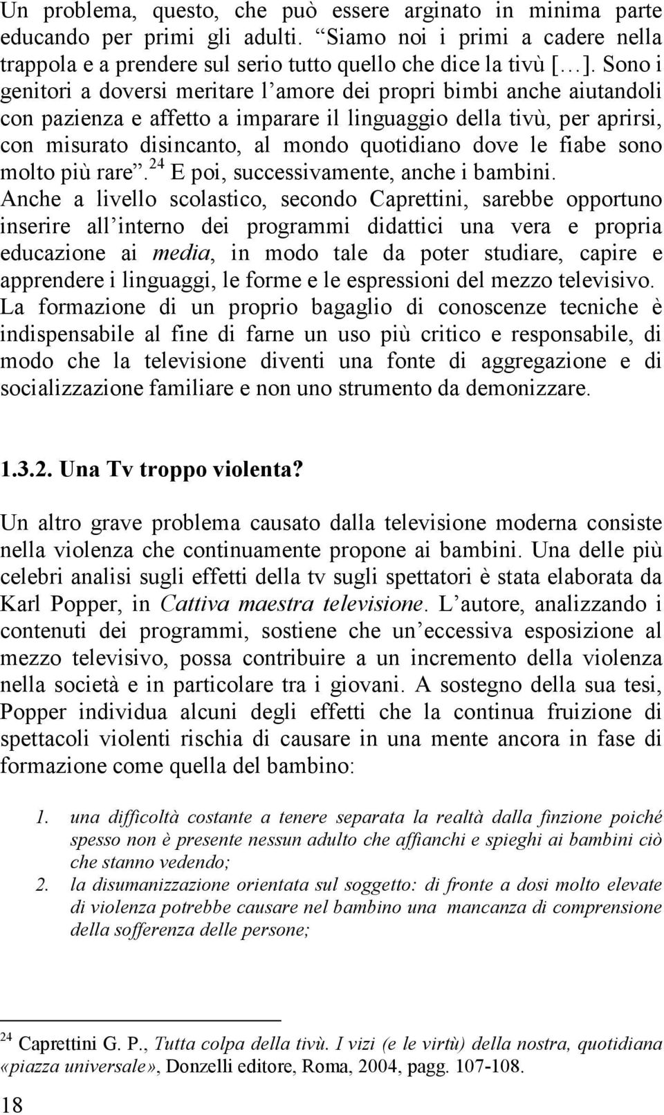 le fiabe sono molto più rare. 24 E poi, successivamente, anche i bambini.