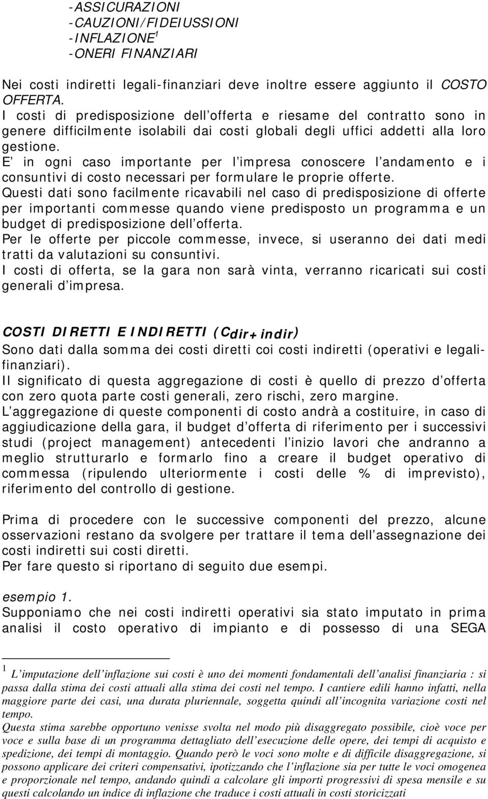 E in ogni caso importante per l impresa conoscere l andamento e i consuntivi di costo necessari per formulare le proprie offerte.