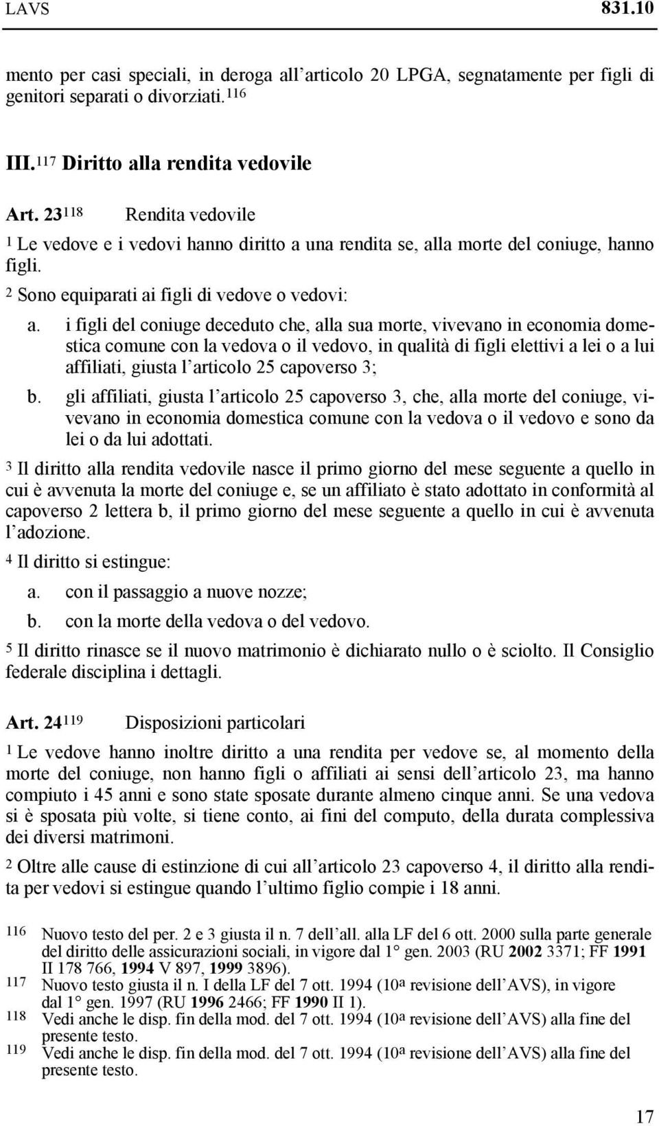 i figli del coniuge deceduto che, alla sua morte, vivevano in economia domestica comune con la vedova o il vedovo, in qualità di figli elettivi a lei o a lui affiliati, giusta l articolo 25 capoverso