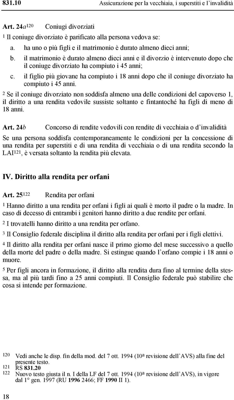 il figlio più giovane ha compiuto i 18 anni dopo che il coniuge divorziato ha compiuto i 45 anni.