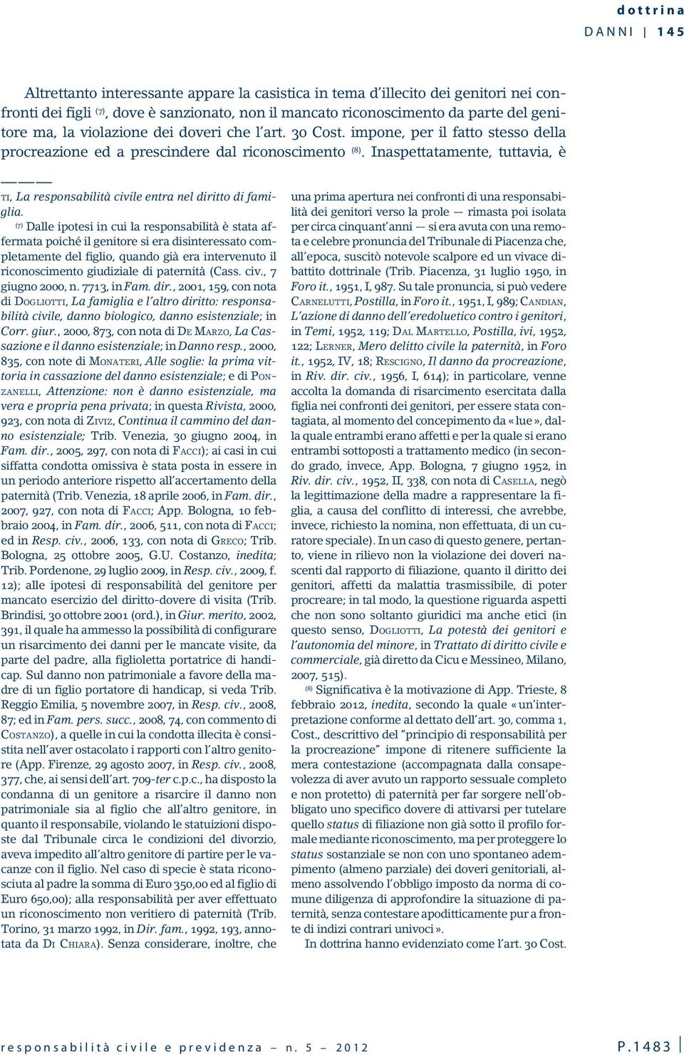 Inaspettatamente, tuttavia, è TI, La responsabilità civile entra nel diritto di famiglia.