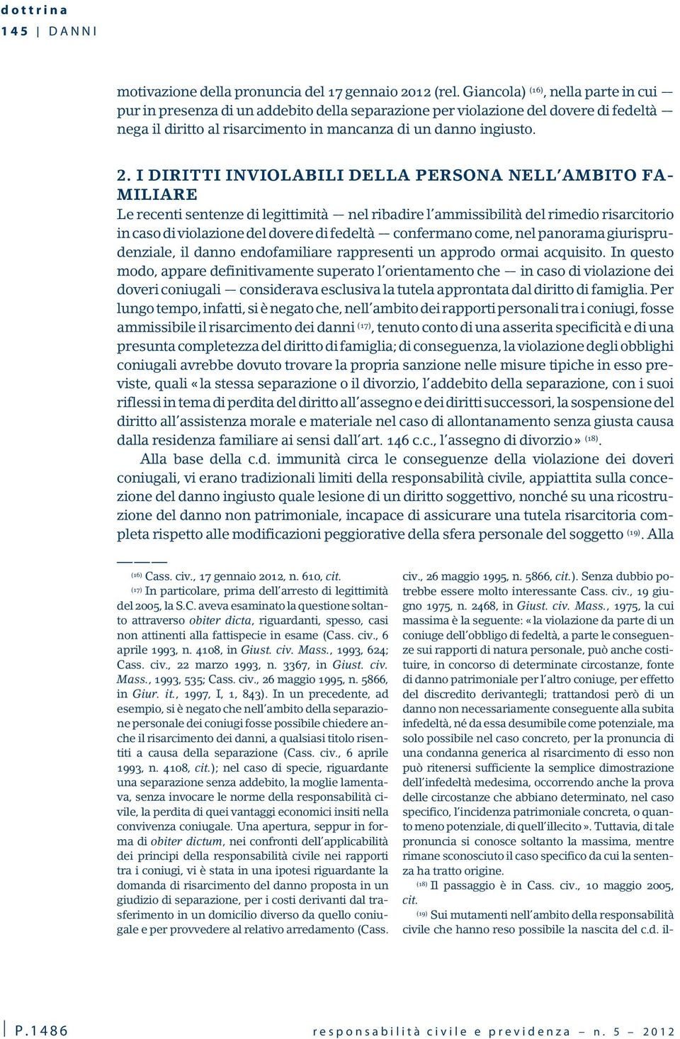 I DIRITTI INVIOLABILI DELLA PERSONA NELL AMBITO FA- MILIARE Le recenti sentenze di legittimità nel ribadire l ammissibilità del rimedio risarcitorio in caso di violazione del dovere di fedeltà