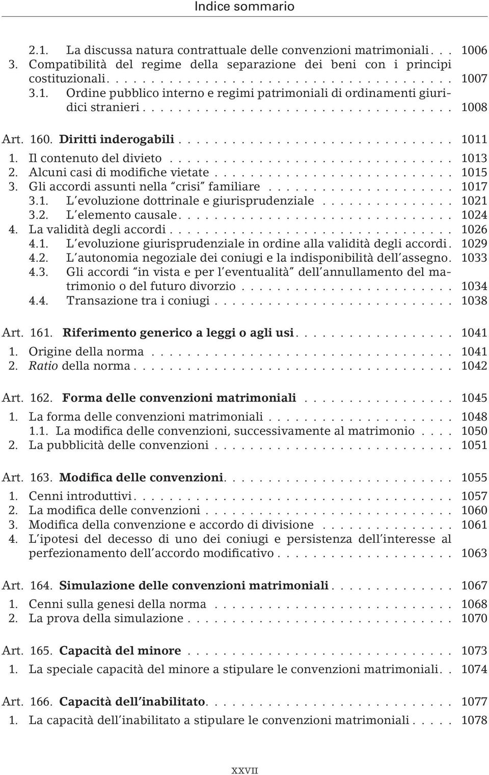 .. 1021 3.2. L elemento causale.... 1024 4. La validità degli accordi... 1026 4.1. L evoluzione giurisprudenziale in ordine alla validità degli accordi. 1029 4.2. L autonomia negoziale dei coniugi e la indisponibilità dell assegno.