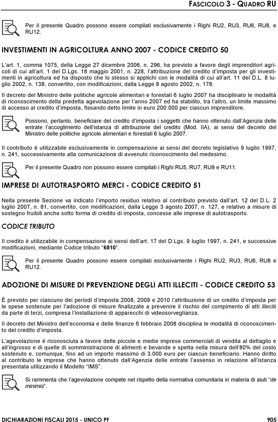 228, l attribuzione del credito d imposta per gli investimenti in agricoltura ed ha disposto che lo stesso si applichi con le modalità di cui all art. 11 del D.L. 8 luglio 2002, n.