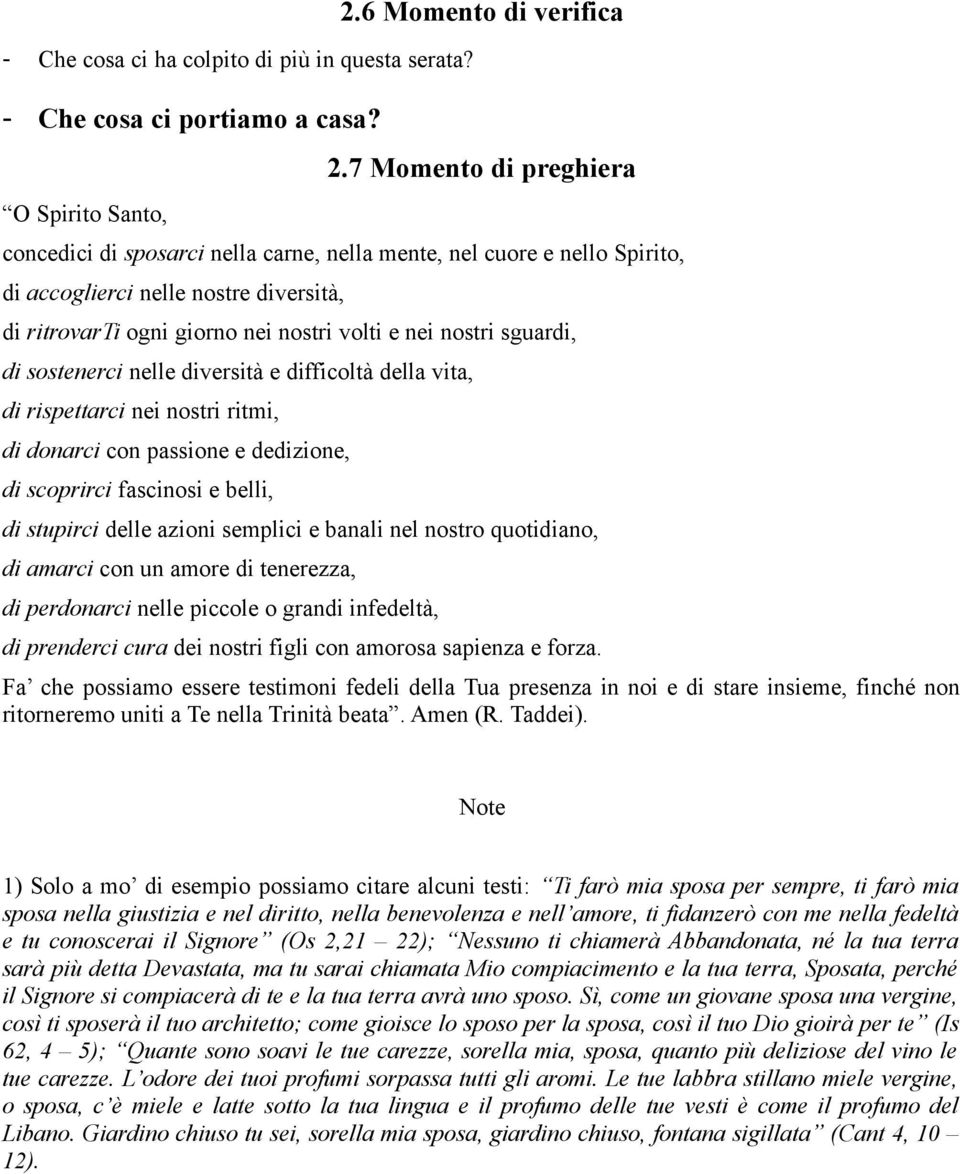 sguardi, di sostenerci nelle diversità e difficoltà della vita, di rispettarci nei nostri ritmi, di donarci con passione e dedizione, di scoprirci fascinosi e belli, di stupirci delle azioni semplici