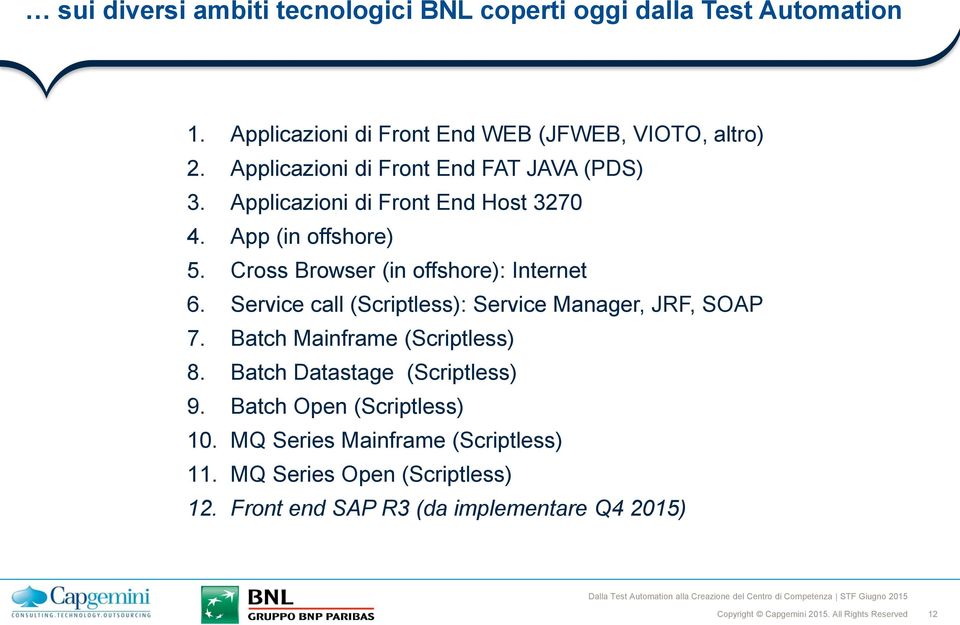 Cross Browser (in offshore): Internet 6. Service call (Scriptless): Service Manager, JRF, SOAP 7. Batch Mainframe (Scriptless) 8.