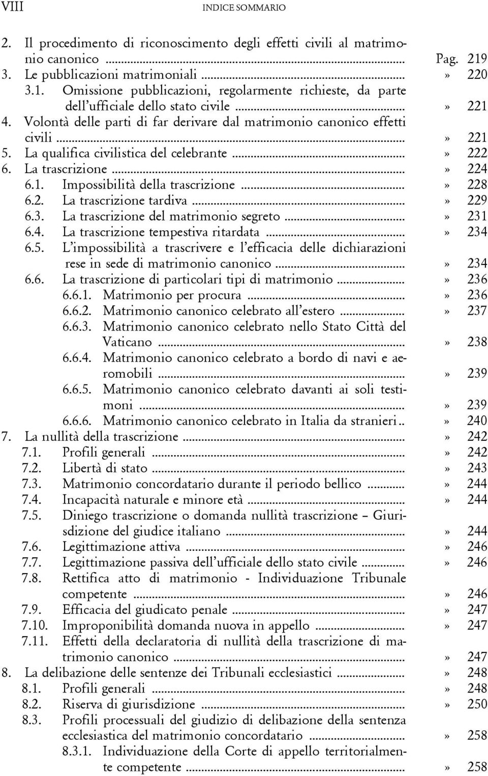 Volontà delle parti di far derivare dal matrimonio canonico effetti civili...» 221 5. La qualifica civilistica del celebrante...» 222 6. La trascrizione...» 224 6.1. Impossibilità della trascrizione.