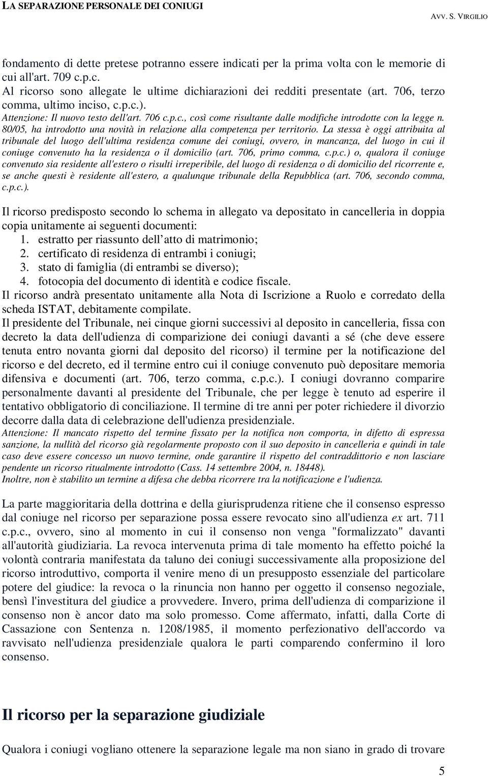 80/05, ha introdotto una novità in relazione alla competenza per territorio.