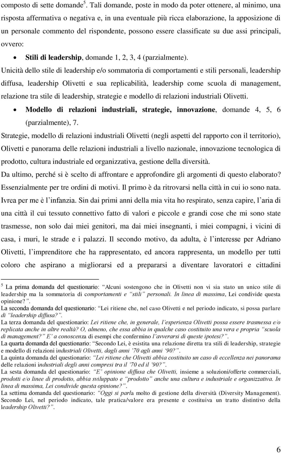 possono essere classificate su due assi principali, ovvero: Stili di leadership, domande 1, 2, 3, 4 (parzialmente).