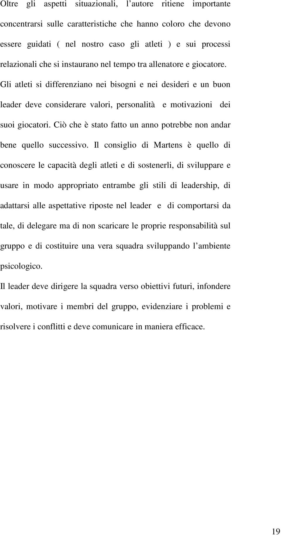 Ciò che è stato fatto un anno potrebbe non andar bene quello successivo.