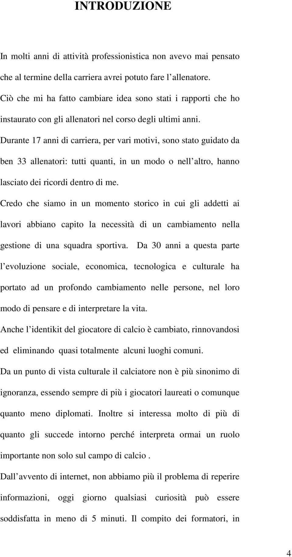 Durante 17 anni di carriera, per vari motivi, sono stato guidato da ben 33 allenatori: tutti quanti, in un modo o nell altro, hanno lasciato dei ricordi dentro di me.