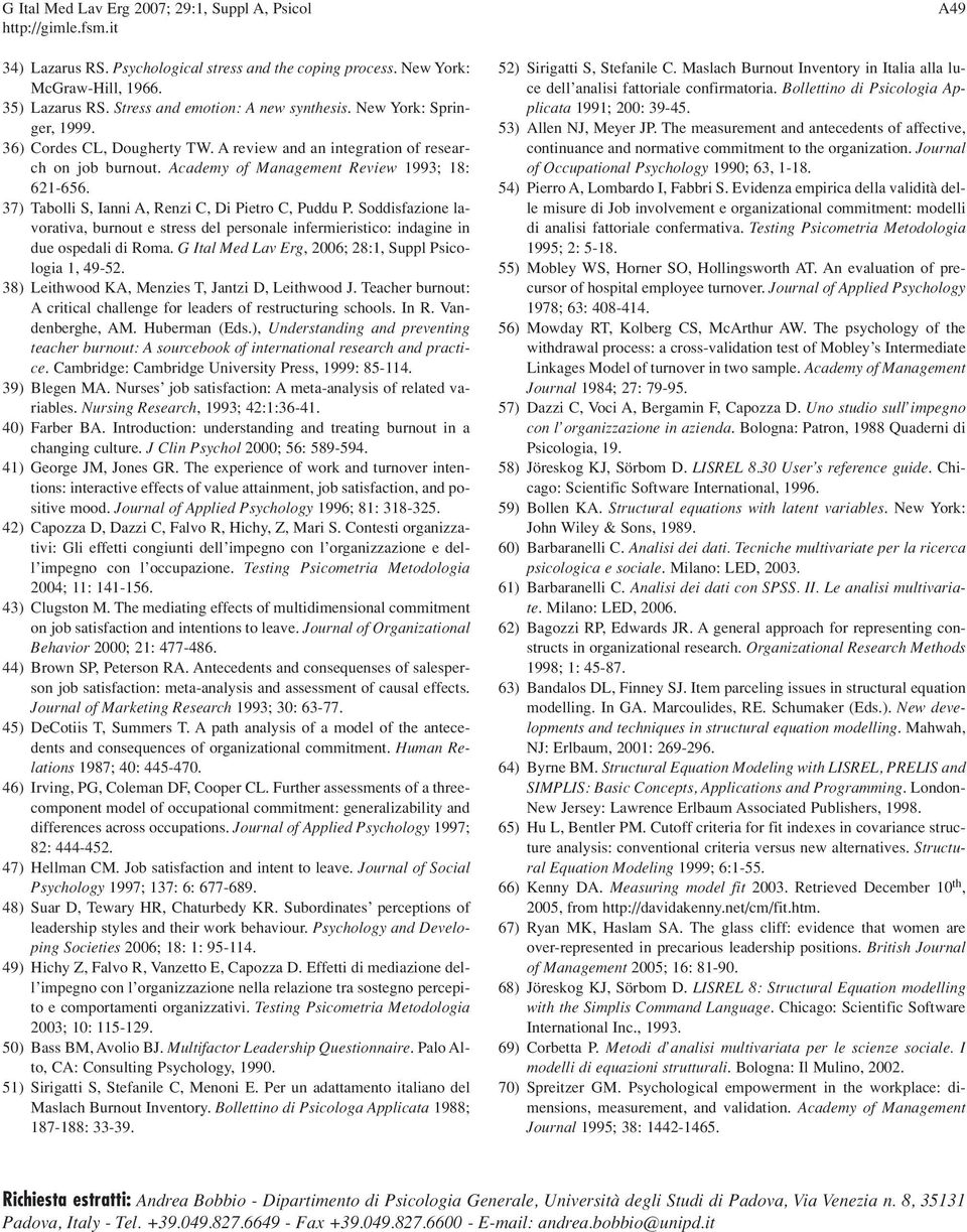 37) Tabolli S, Ianni A, Renzi C, Di Pietro C, Puddu P. Soddisfazione lavorativa, burnout e stress del personale infermieristico: indagine in due ospedali di Roma.