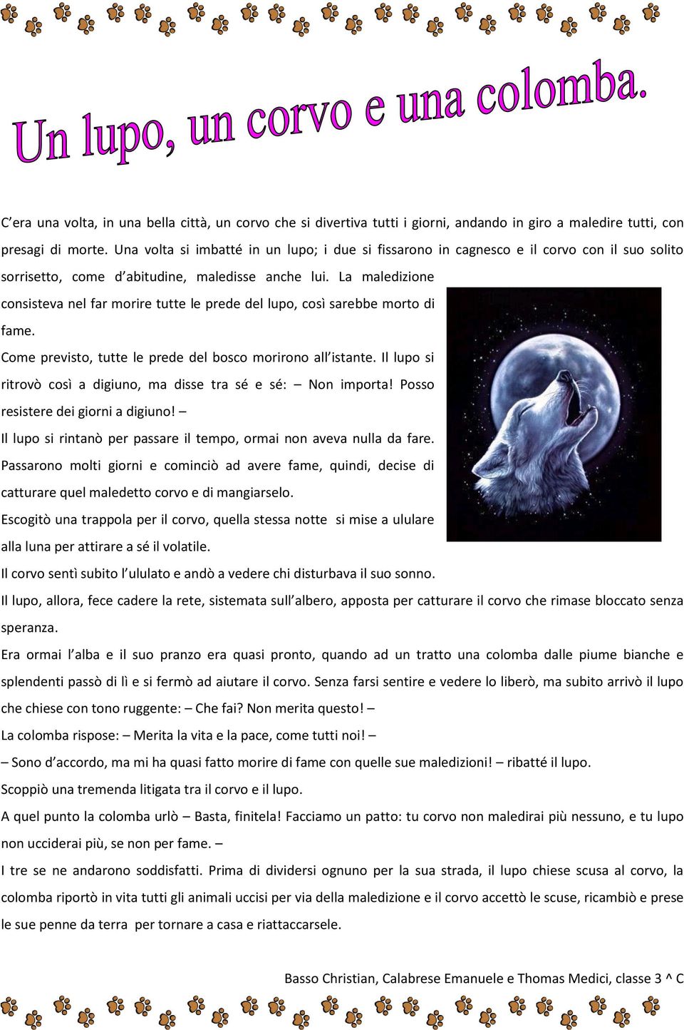 La maledizione consisteva nel far morire tutte le prede del lupo, così sarebbe morto di fame. Come previsto, tutte le prede del bosco morirono all istante.