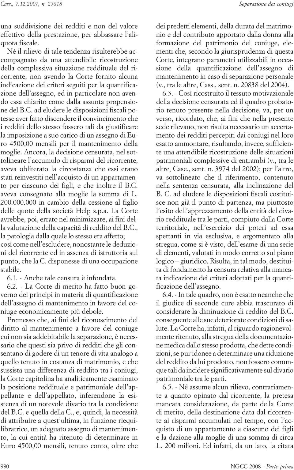 criteri seguiti per la quantificazione dell assegno, ed in particolare non avendo essa chiarito come dalla assunta propensione del B.C.