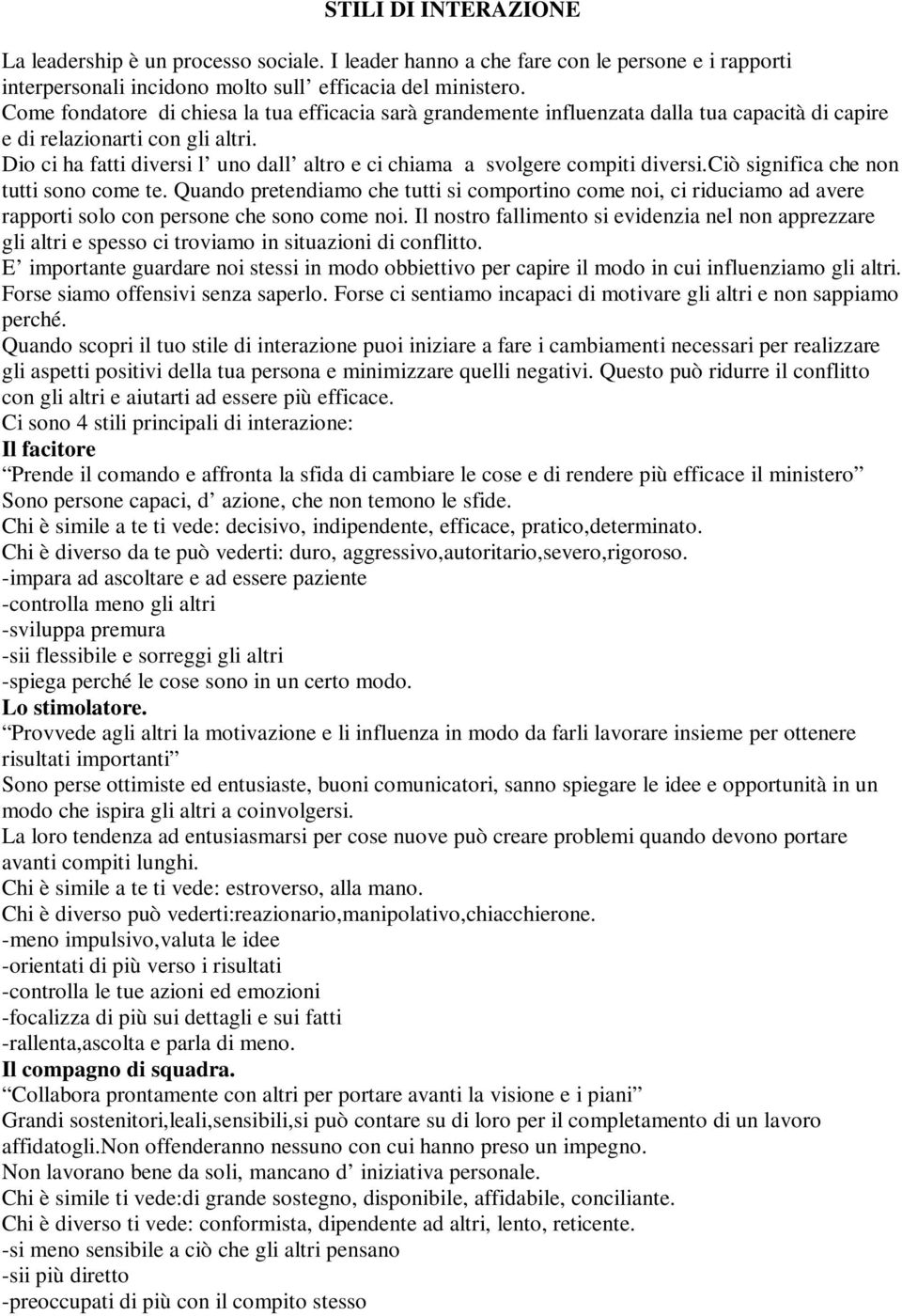 Dio ci ha fatti diversi l uno dall altro e ci chiama a svolgere compiti diversi.ciò significa che non tutti sono come te.