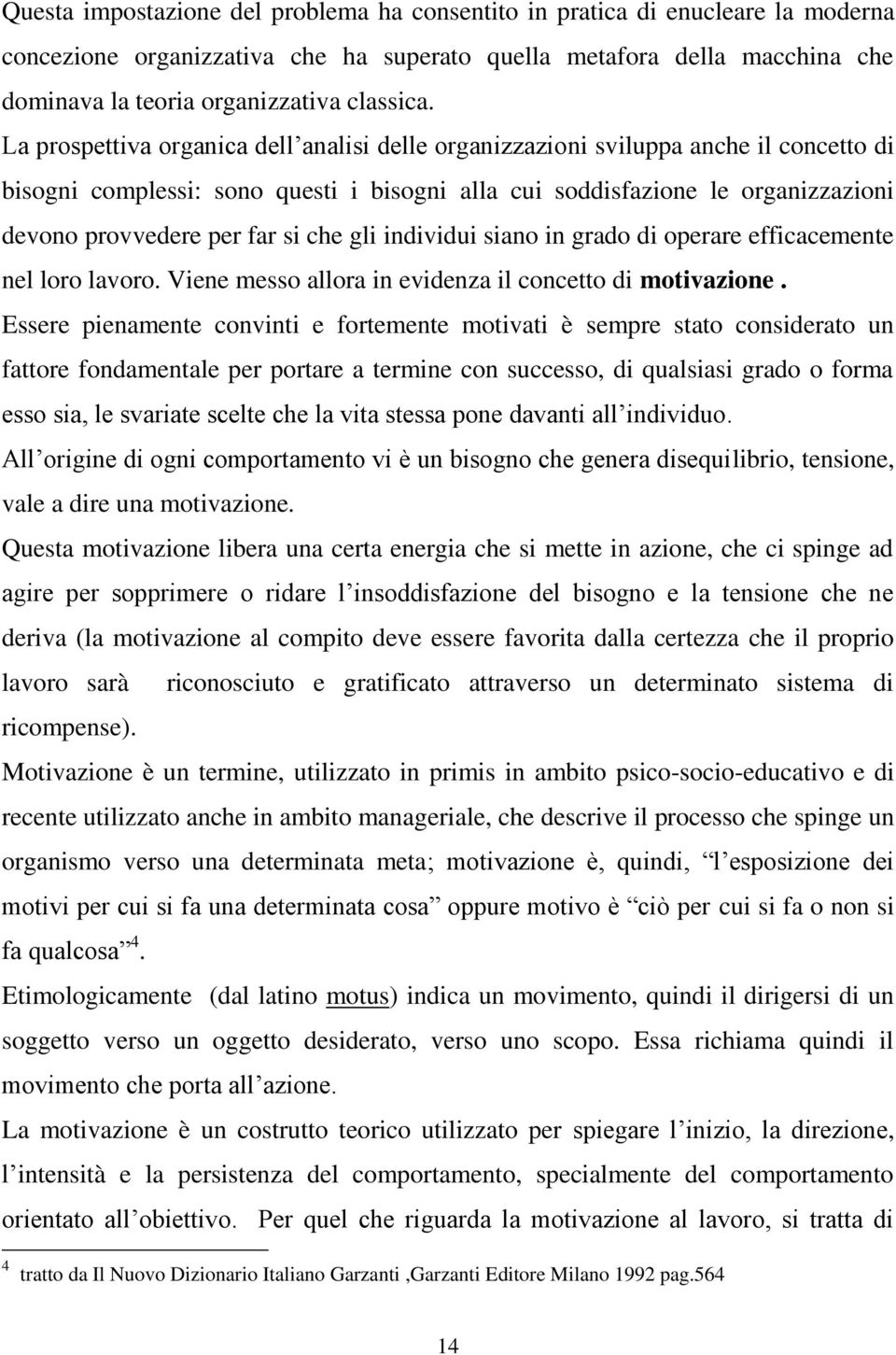 che gli individui siano in grado di operare efficacemente nel loro lavoro. Viene messo allora in evidenza il concetto di motivazione.