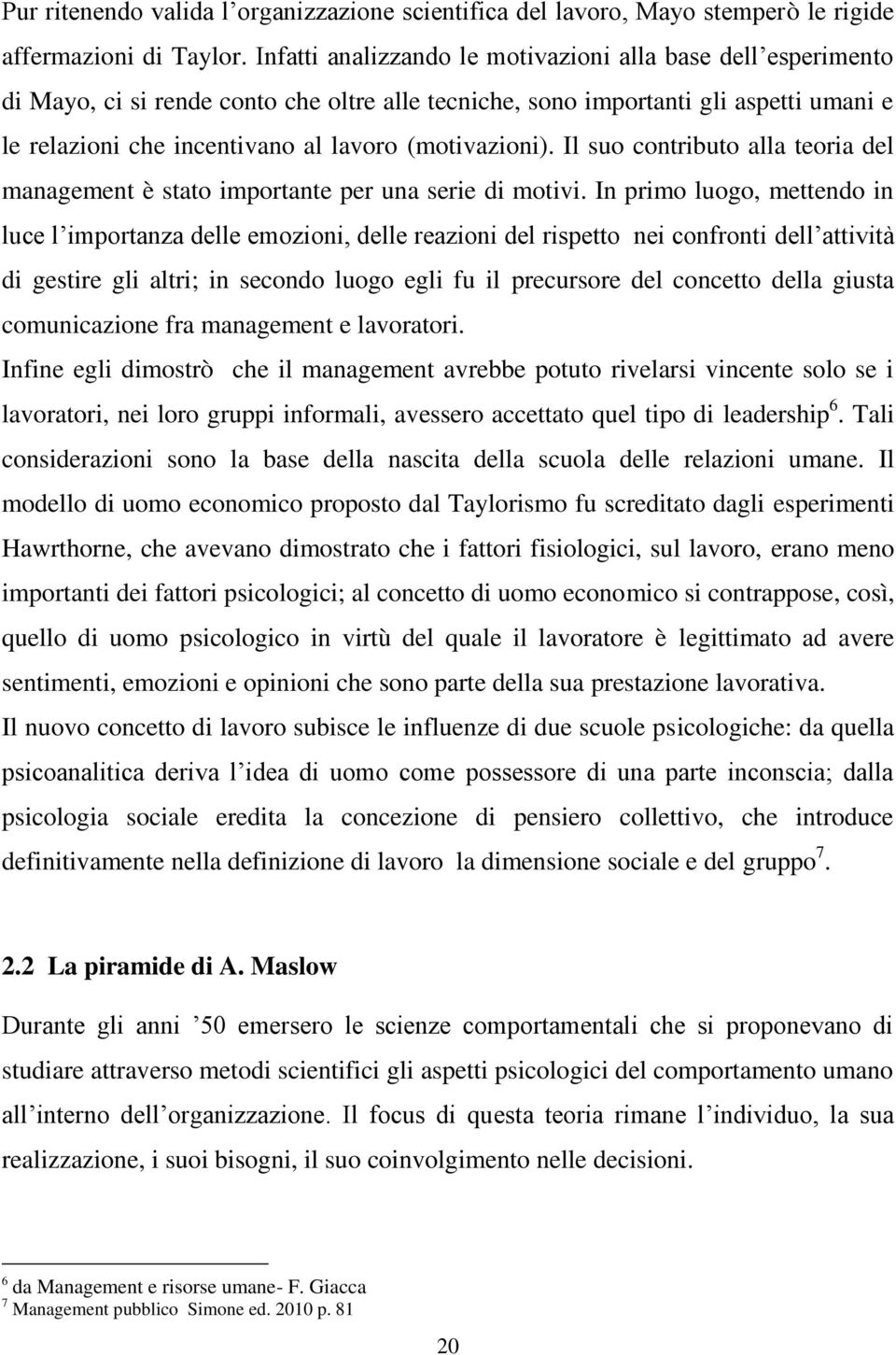 (motivazioni). Il suo contributo alla teoria del management è stato importante per una serie di motivi.