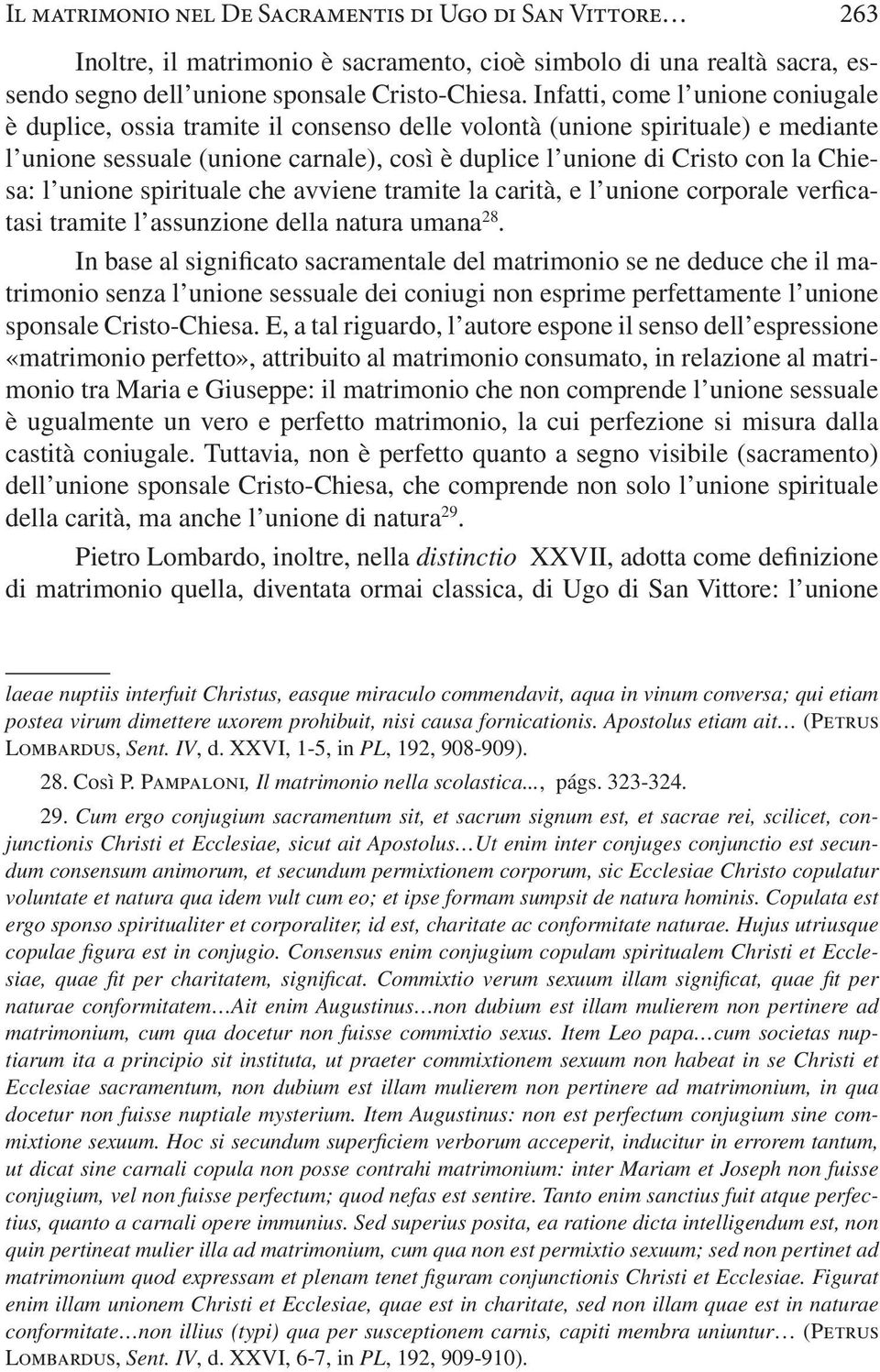 l unione spirituale che avviene tramite la carità, e l unione corporale verficatasi tramite l assunzione della natura umana 28.