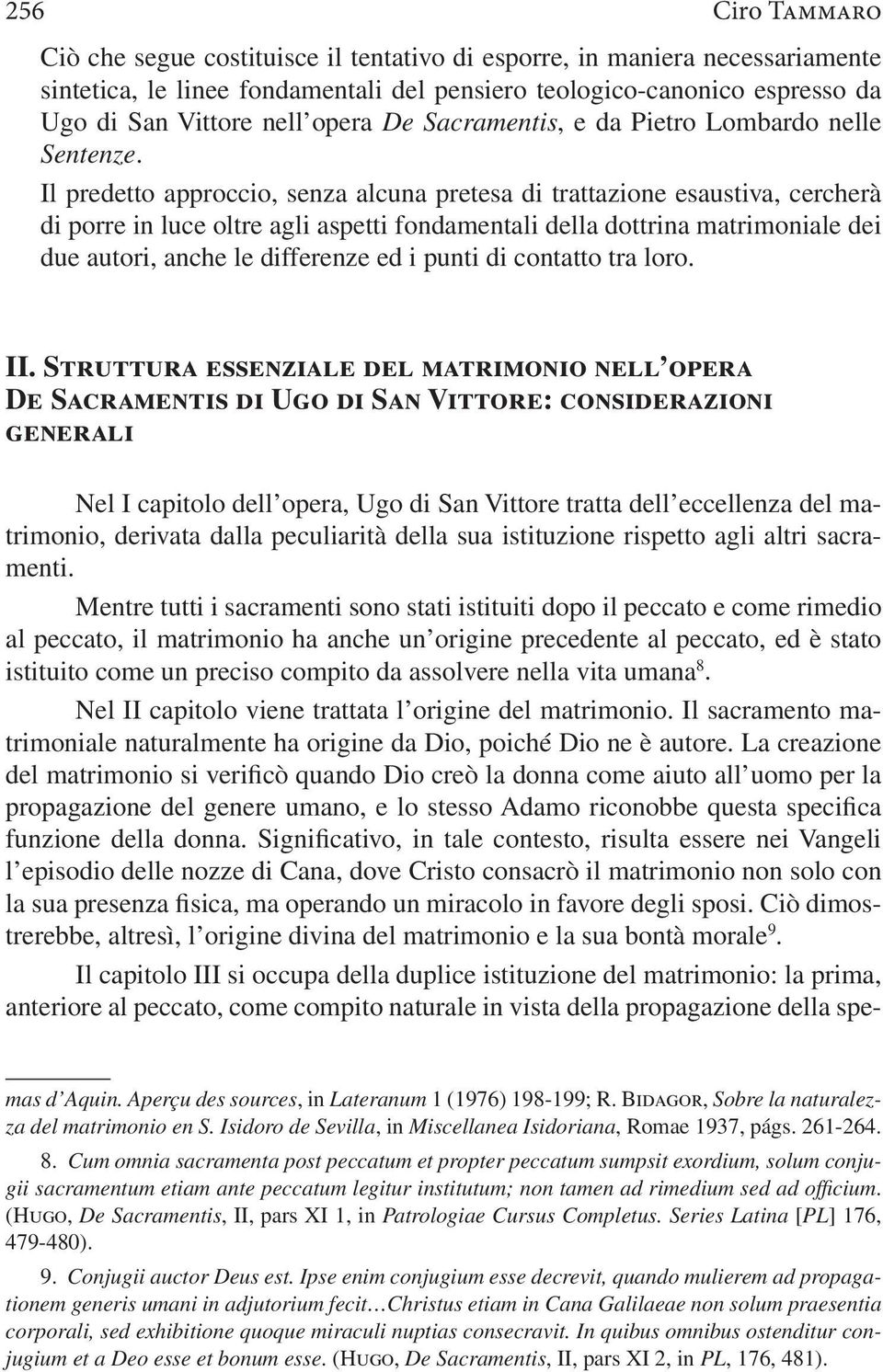 Il predetto approccio, senza alcuna pretesa di trattazione esaustiva, cercherà di porre in luce oltre agli aspetti fondamentali della dottrina matrimoniale dei due autori, anche le differenze ed i