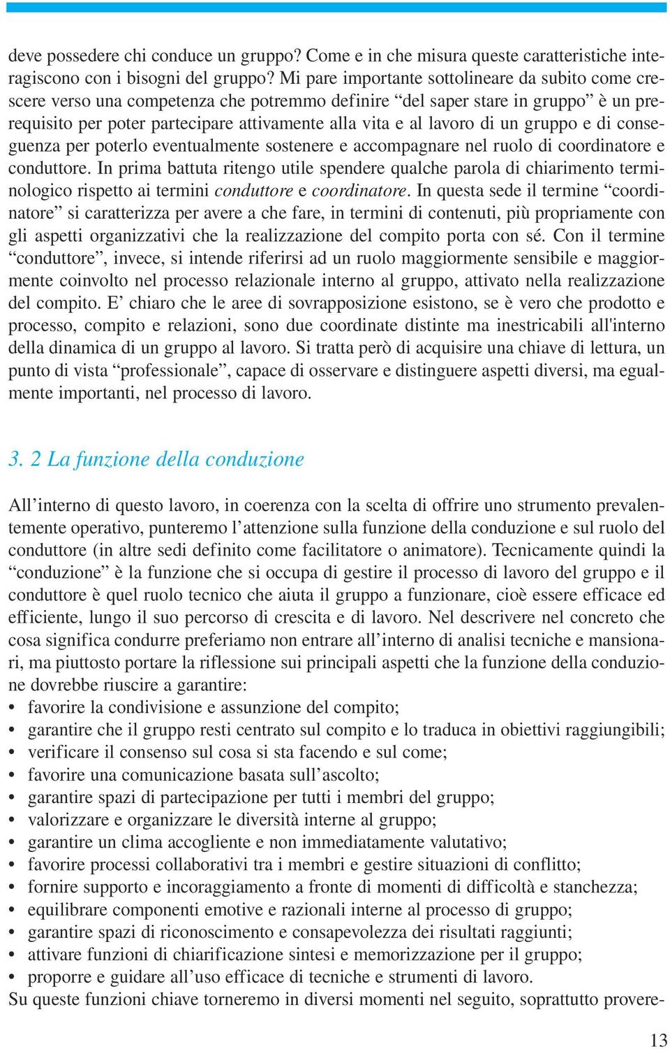 di un gruppo e di conseguenza per poterlo eventualmente sostenere e accompagnare nel ruolo di coordinatore e conduttore.