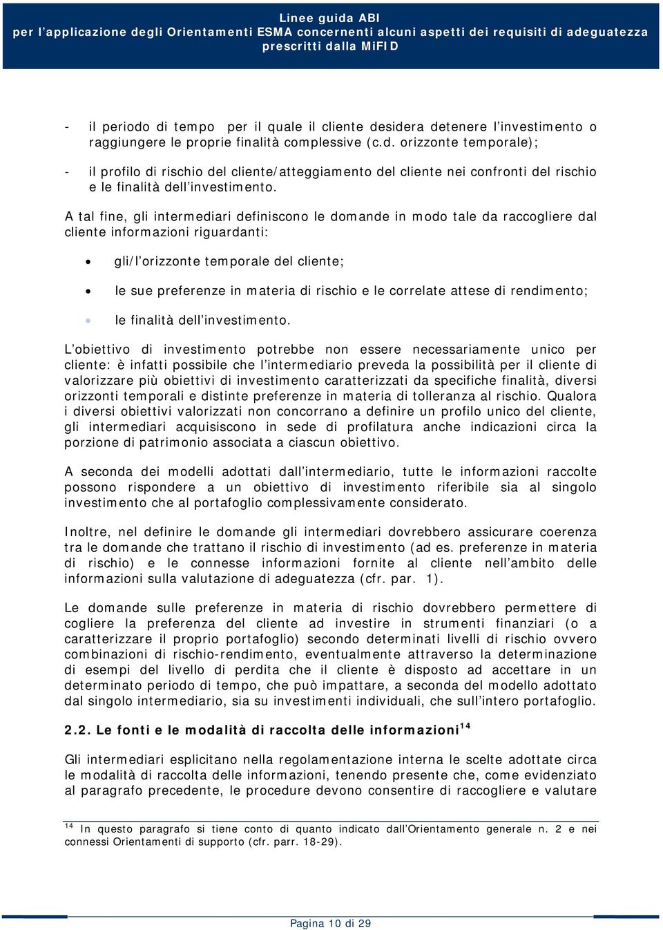 le correlate attese di rendimento; le finalità dell investimento.