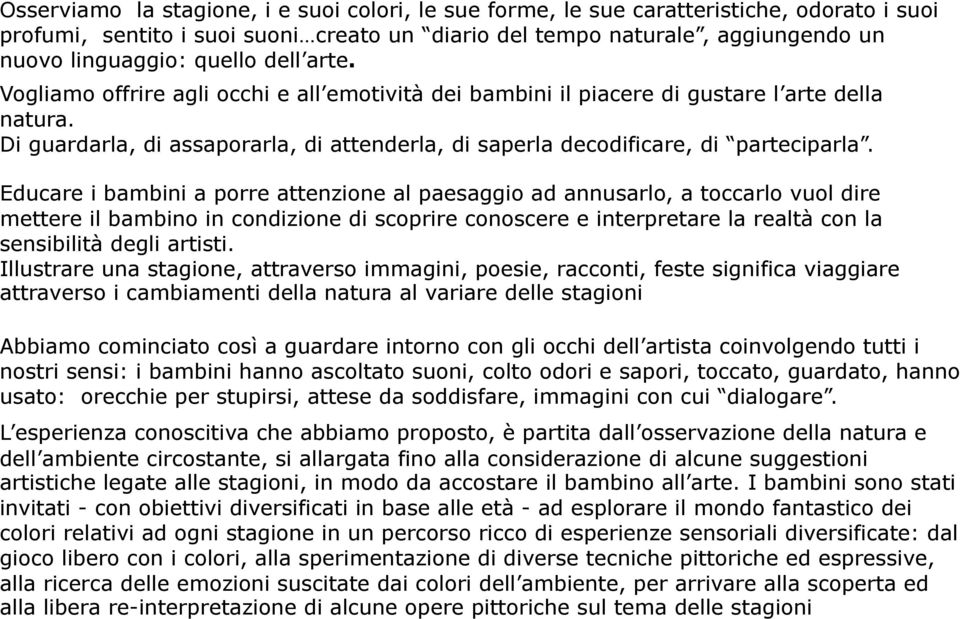 Di guardarla, di assaporarla, di attenderla, di saperla decodificare, di parteciparla.