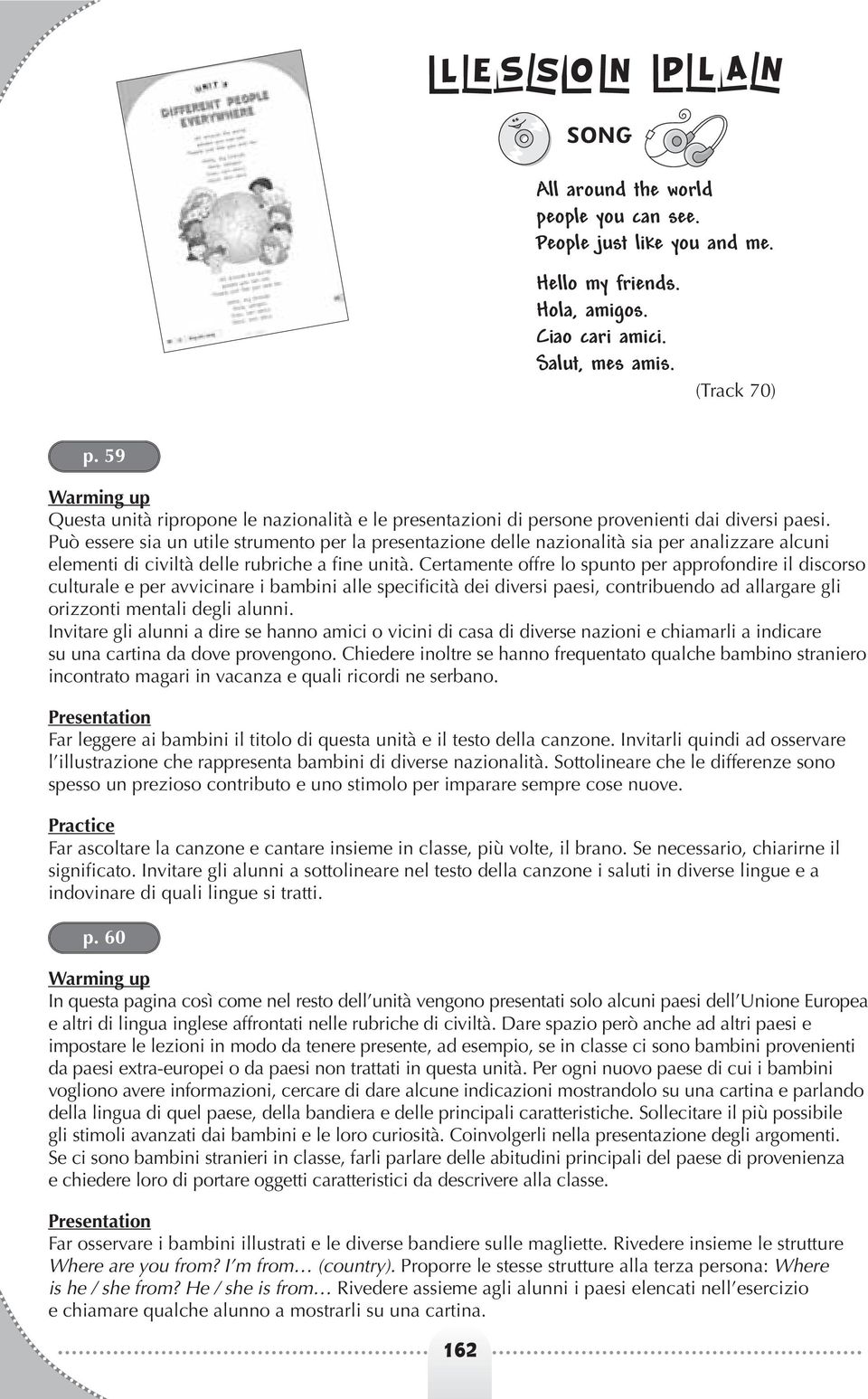 Può essere sia un utile strumento per la presentazione delle nazionalità sia per analizzare alcuni elementi di civiltà delle rubriche a fine unità.