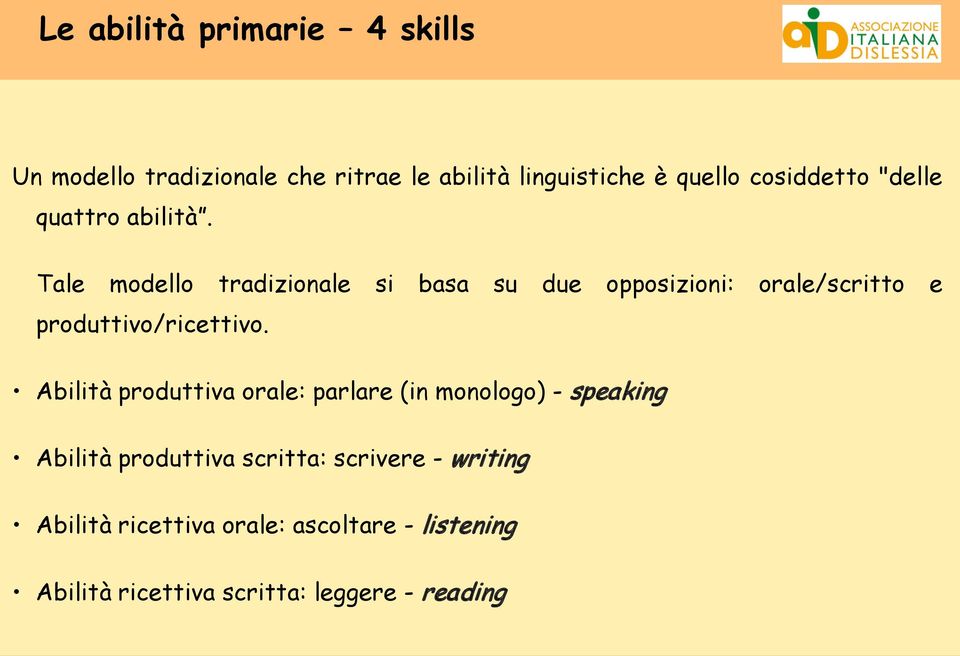 Tale modello tradizionale si basa su due opposizioni: orale/scritto e produttivo/ricettivo.