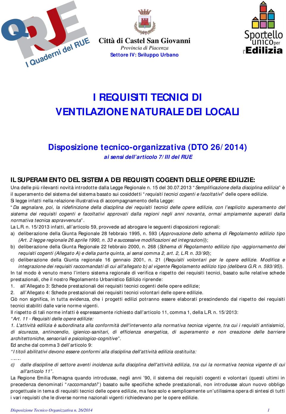 2013 Semplificazione della disciplina edilizia è il superamento del sistema del sistema basato sui cosiddetti requisiti tecnici cogenti e facoltativi delle opere edilizie.