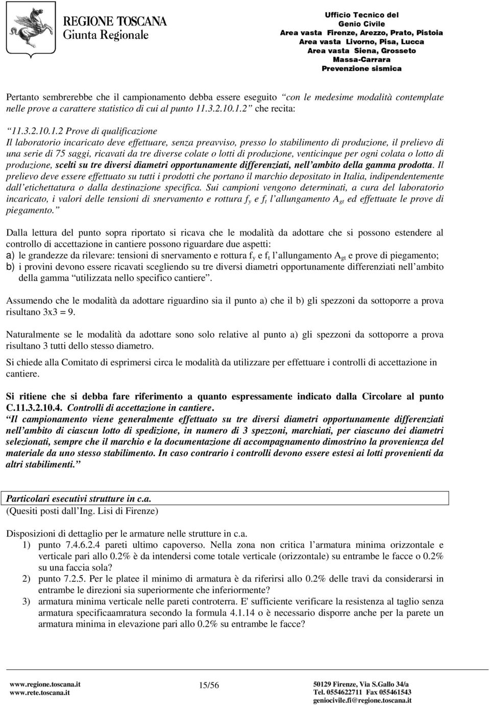 .1.2 che recita: 11.1.2 Prove di qualificazione Il laboratorio incaricato deve effettuare, senza preavviso, presso lo stabilimento di produzione, il prelievo di una serie di 75 saggi, ricavati da tre