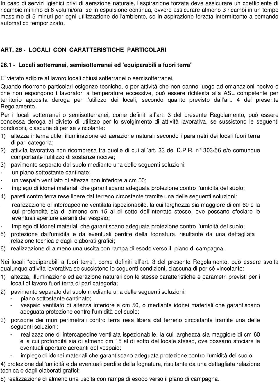 26 - LOCALI CON CARATTERISTICHE PARTICOLARI 26.1 - Locali sotterranei, semisotterranei ed equiparabili a fuori terra' E' vietato adibire al lavoro locali chiusi sotterranei o semisotterranei.