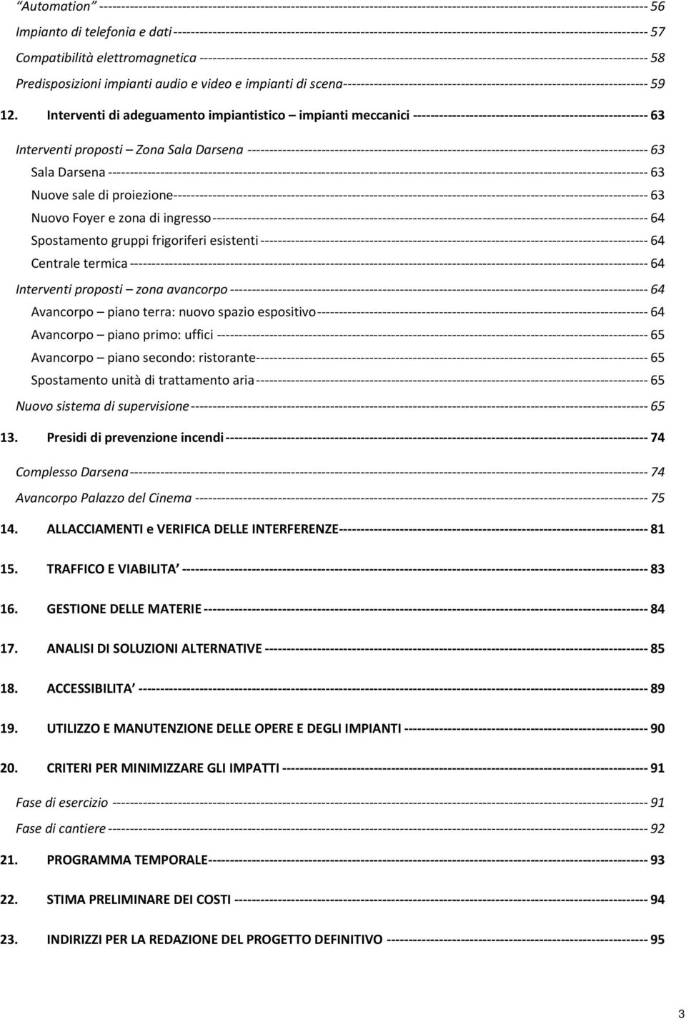 frigoriferi esistenti 64 Centrale termica 64 Interventi proposti zona avancorpo 64 Avancorpo piano terra: nuovo spazio espositivo 64 Avancorpo piano primo: uffici 65 Avancorpo piano secondo: