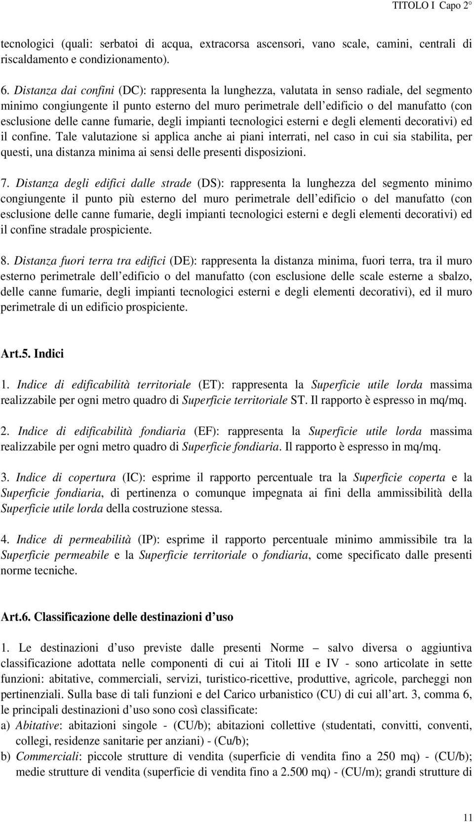 delle canne fumarie, degli impianti tecnologici esterni e degli elementi decorativi) ed il confine.