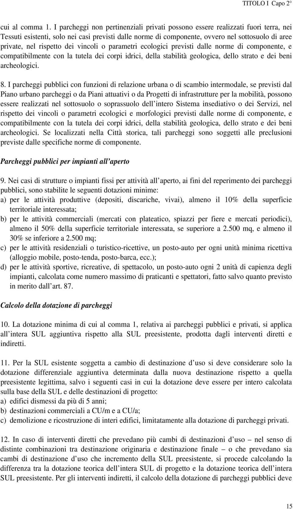 rispetto dei vincoli o parametri ecologici previsti dalle norme di componente, e compatibilmente con la tutela dei corpi idrici, della stabilità geologica, dello strato e dei beni archeologici. 8.