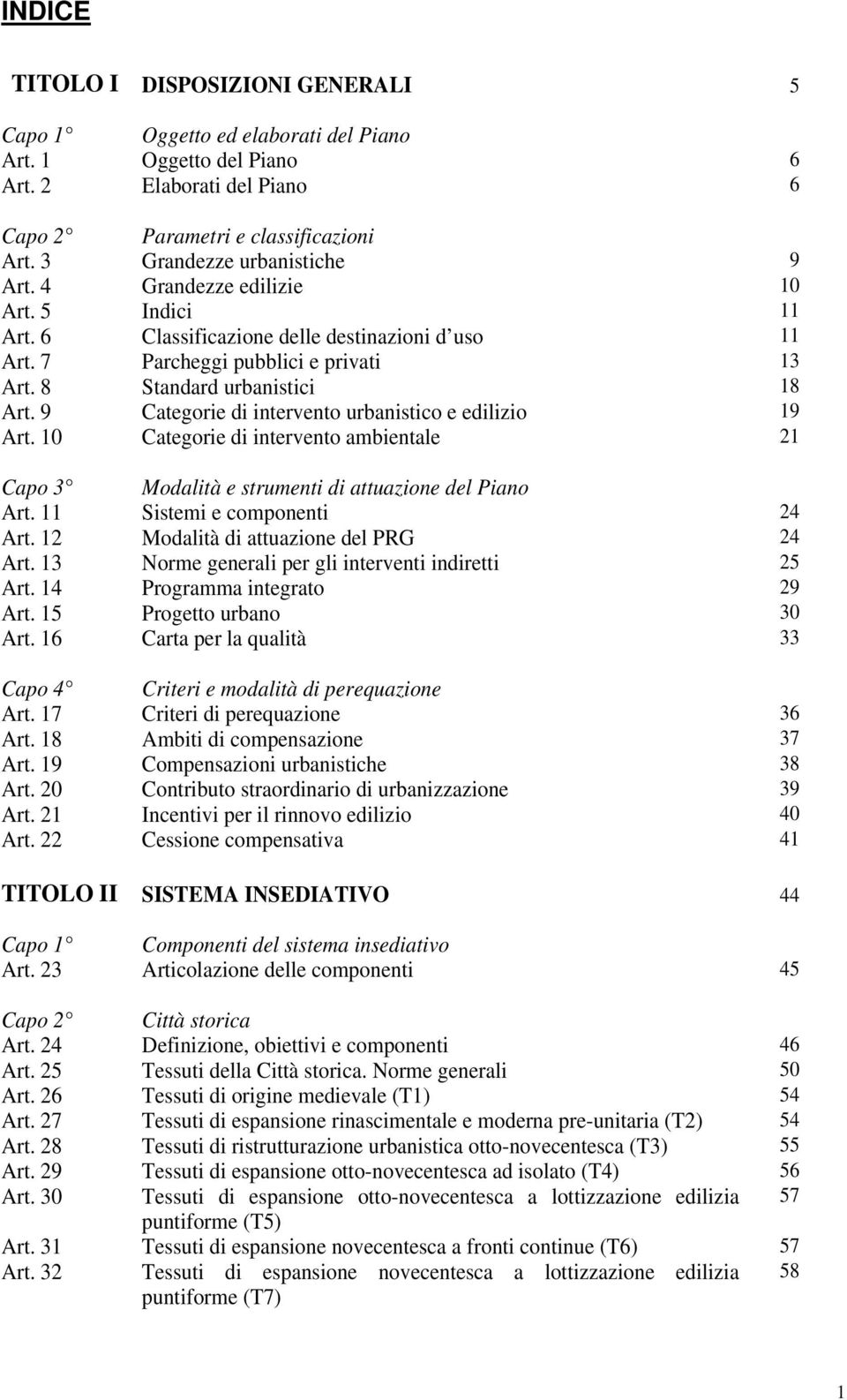 9 Categorie di intervento urbanistico e edilizio 19 Art. 10 Categorie di intervento ambientale 21 Capo 3 Modalità e strumenti di attuazione del Piano Art. 11 Sistemi e componenti 24 Art.