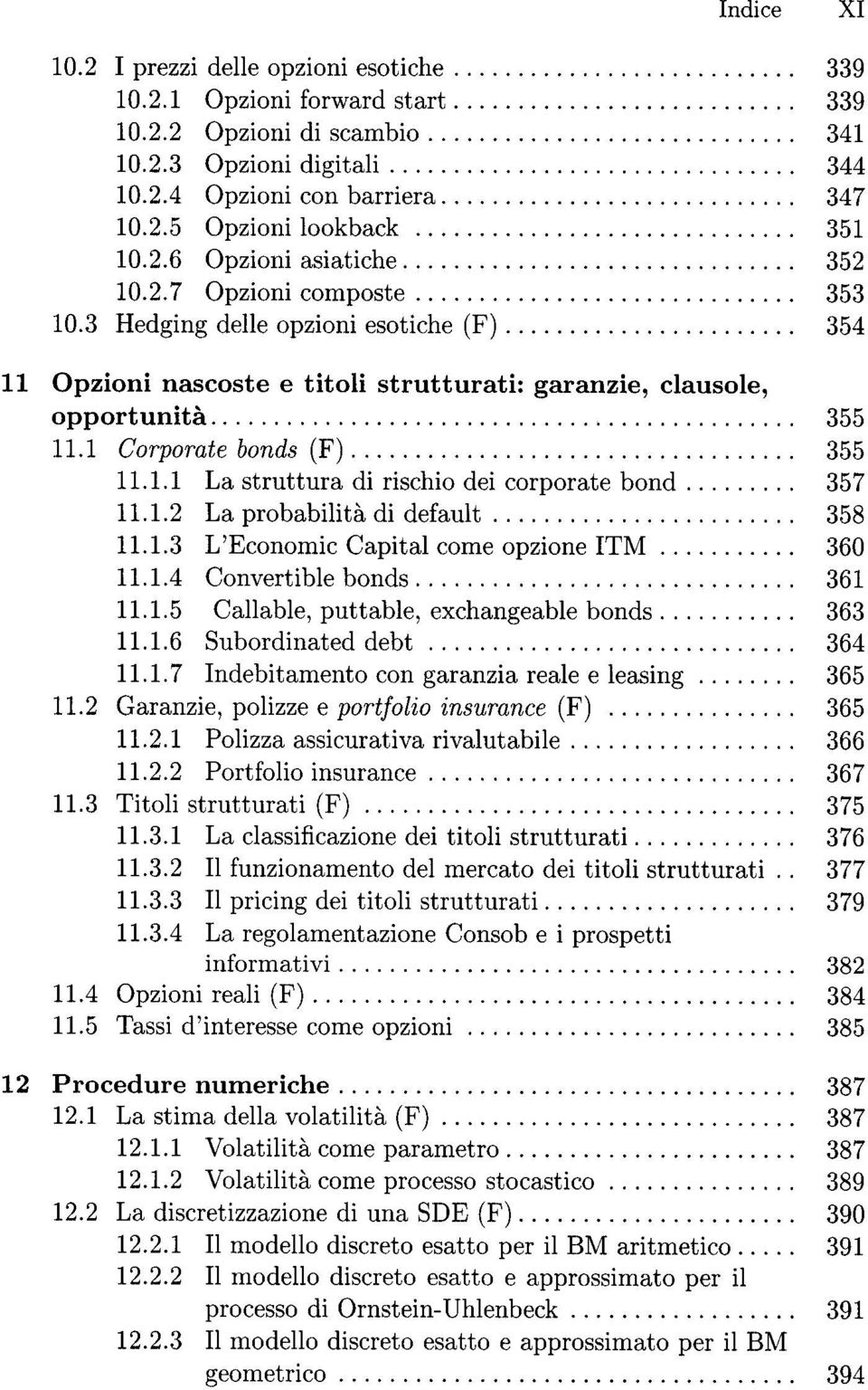 2.7 Opzioni composte.............................. 353 10.3 Hedging delle opzioni esotiche (F)....................... 354 11 Opzioni nascoste e titoli strutturati: garanzie, clausole, opport.unita,.