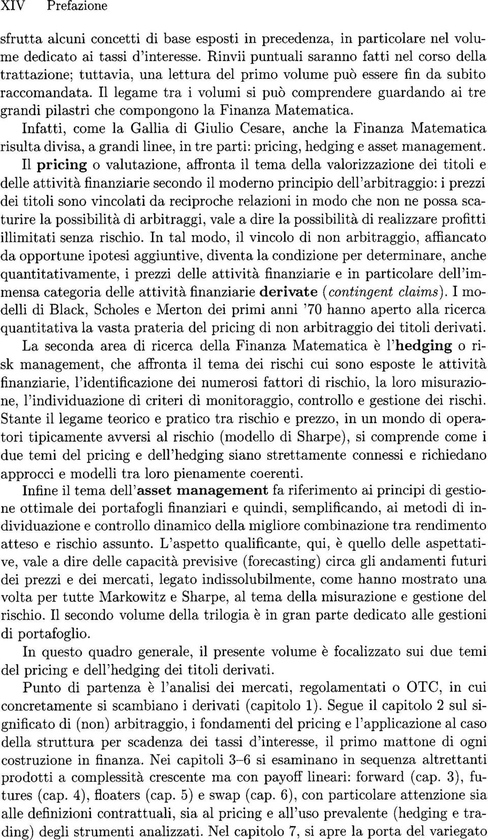 II legame tra i volumi si puo comprendere guardando ai tre grandi pilastri che compongono la Finanza Matematica.