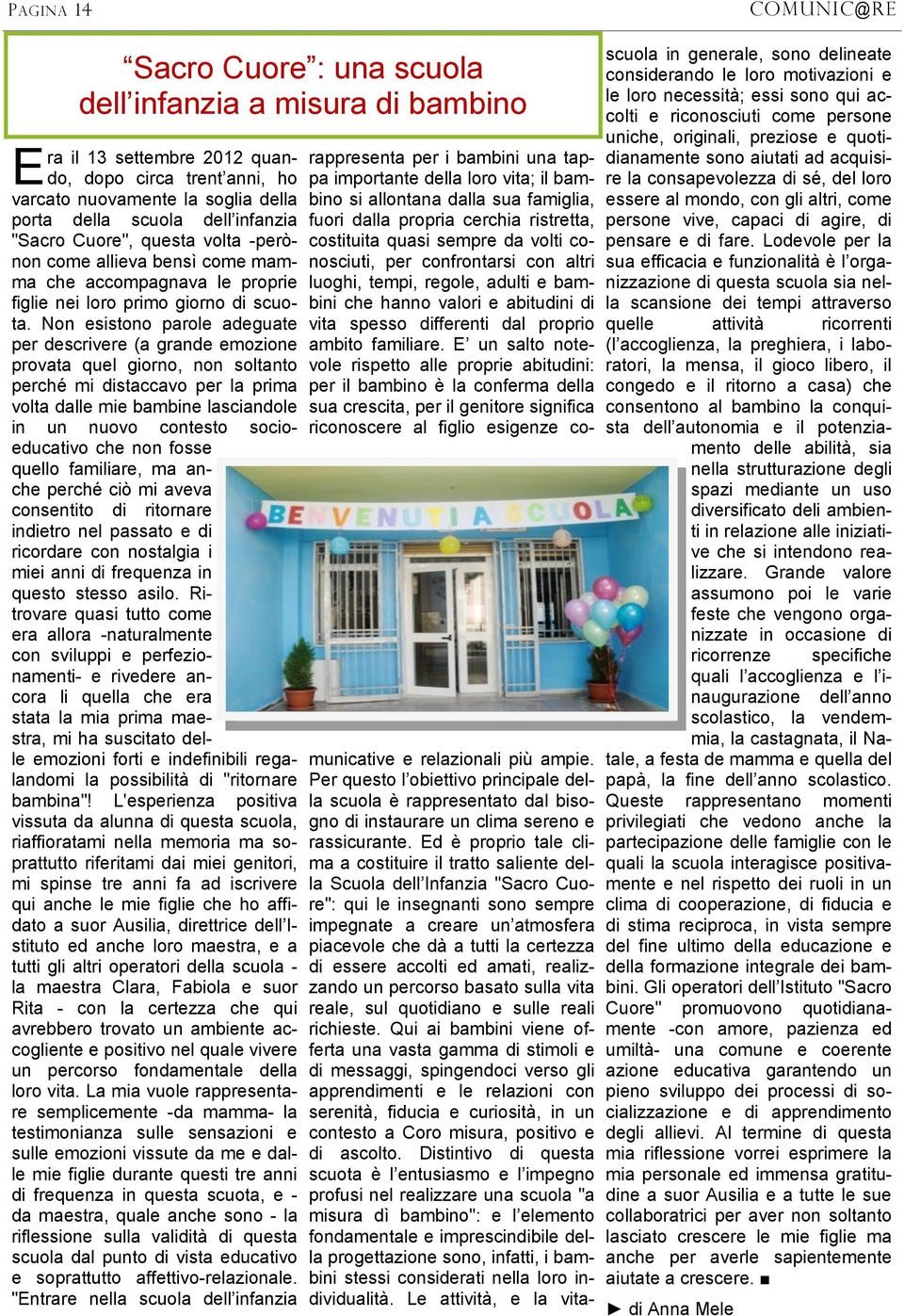 Non esistono parole adeguate per descrivere (a grande emozione provata quel giorno, non soltanto perché mi distaccavo per la prima volta dalle mie bambine lasciandole in un nuovo contesto