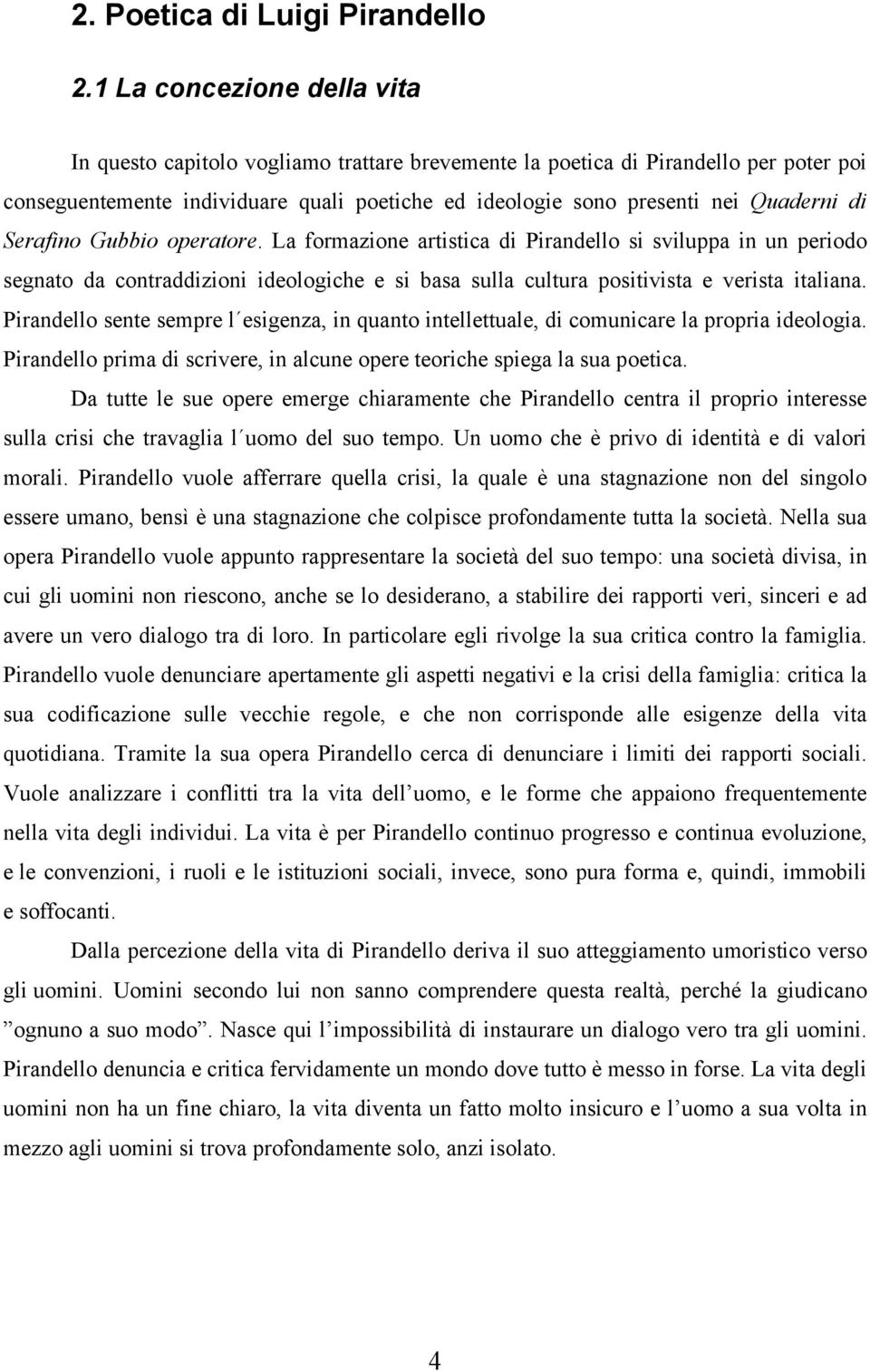 di Serafino Gubbio operatore. La formazione artistica di Pirandello si sviluppa in un periodo segnato da contraddizioni ideologiche e si basa sulla cultura positivista e verista italiana.