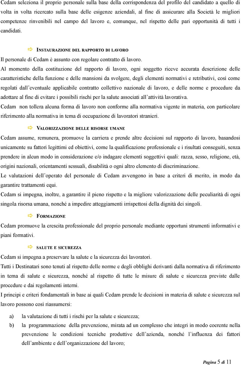 INSTAURAZIONE DEL RAPPORTO DI LAVORO Il personale di Cedam è assunto con regolare contratto di lavoro.