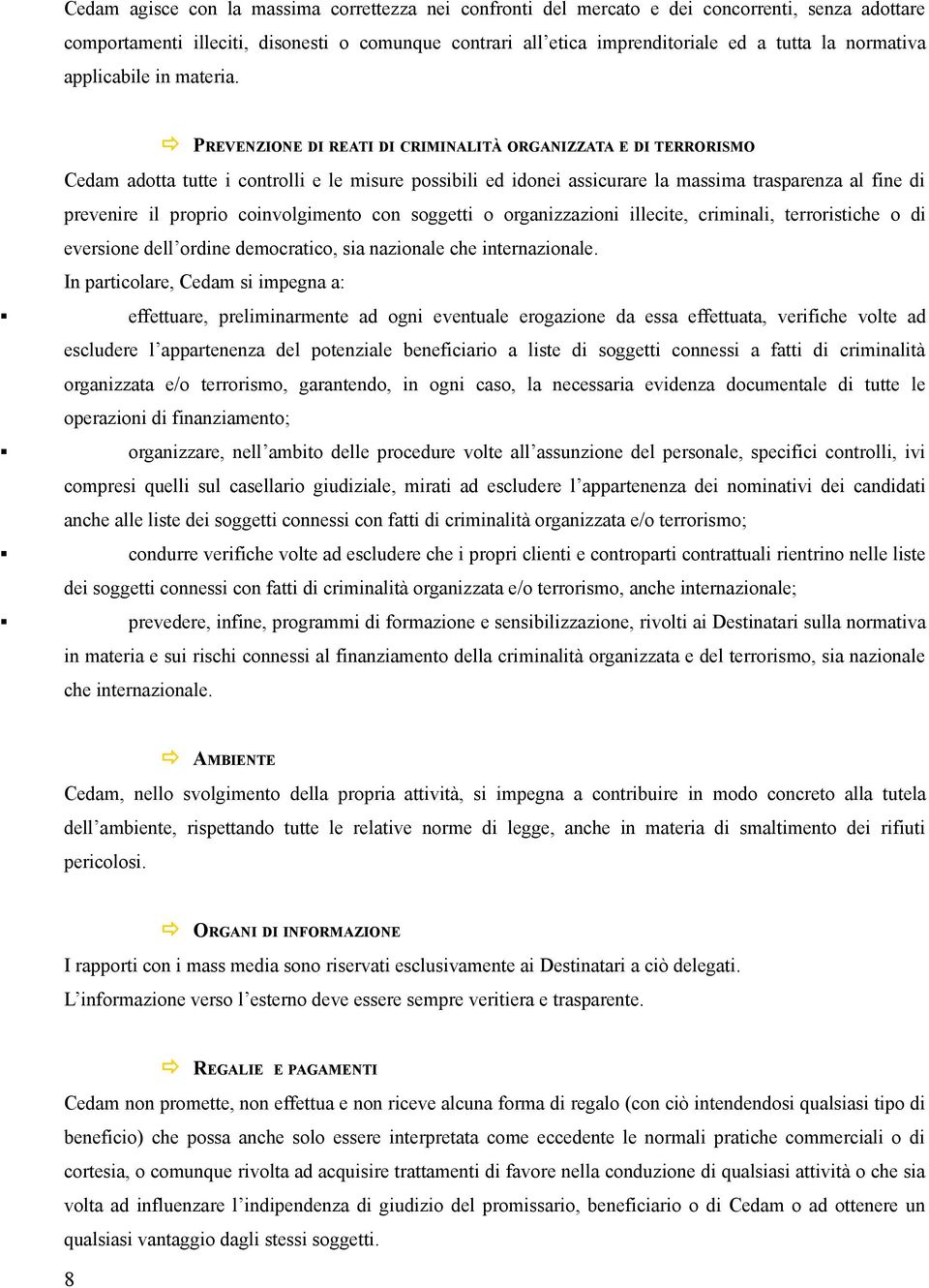 PREVENZIONE DI REATI DI CRIMINALITÀ ORGANIZZATA E DI TERRORISMO Cedam adotta tutte i controlli e le misure possibili ed idonei assicurare la massima trasparenza al fine di prevenire il proprio